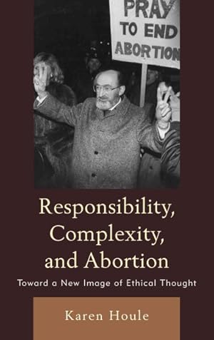 Immagine del venditore per Responsibility, Complexity, and Abortion : Toward a New Image of Ethical Thought venduto da GreatBookPrices