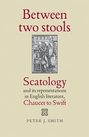 Immagine del venditore per Between Two Stools : Scatology and Its Representations in English Literature, Chaucer to Swift venduto da GreatBookPrices
