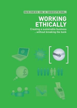 Immagine del venditore per Working Ethically.on a Shoestring : Creating a Sustainable Business Without Breaking the Bank venduto da GreatBookPricesUK