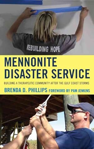 Image du vendeur pour Mennonite Disaster Service : Building a Therapeutic Community After the Gulf Coast Storms mis en vente par GreatBookPrices