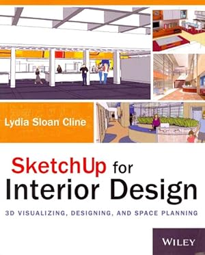 Seller image for Sketchup for Interior Design : 3D Visualizing, Designing, and Space Planning for sale by GreatBookPrices