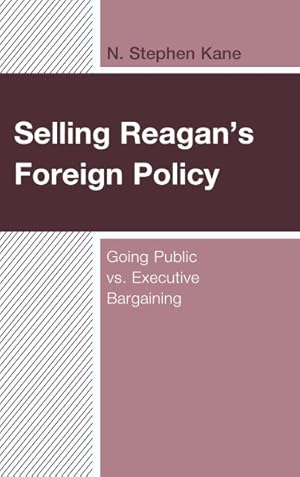 Immagine del venditore per Selling Reagan's Foreign Policy : Going Public Vs. Executive Bargaining venduto da GreatBookPrices
