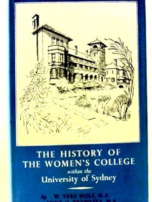 Seller image for The History Of The Women`s College Within the University of Sydney for sale by World of Rare Books