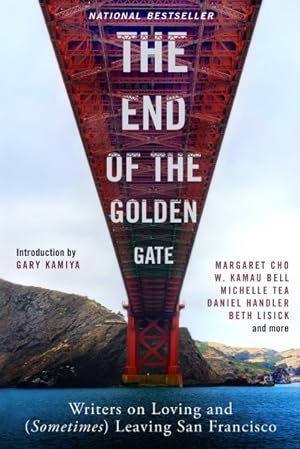 Bild des Verkufers fr End of the Golden Gate : Writers on Loving and (Sometimes) Leaving San Francisco zum Verkauf von GreatBookPrices