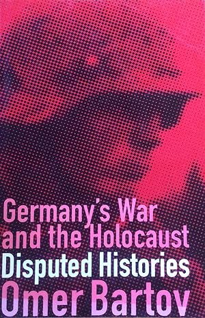 Bild des Verkufers fr Germany's War and the Holocaust: Disputed Histories zum Verkauf von Artful Dodger Books