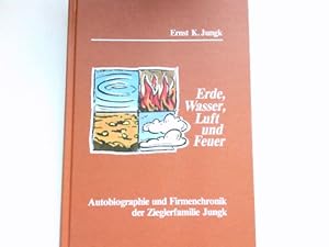 Erde, Wasser, Luft und Feuer. Autobiographie und Firmenchronik der Zieglerfamilie Jungk. Signiert...