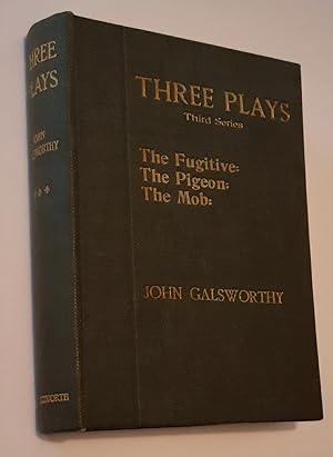 PLAYS: Vol. III. The Fugitive. The Pigeon. The Mob. (Alternate Title: Three Plays - Third Series)