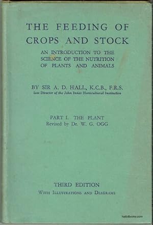 Imagen del vendedor de The Feeding Of Crops And Stock: An Introduction To The Science Of The Nutrition Of Plants And Animals. Part I: The Plant, Revised by Dr. W. G. Ogg a la venta por Hall of Books