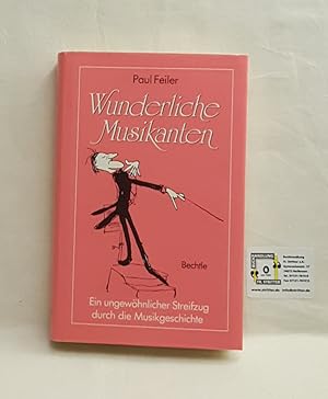 Wunderliche Musikanten - Ein ungewöhnlicher Streifzug durch die Musikgeschichte