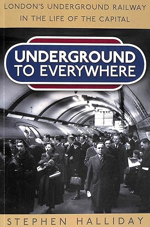 Bild des Verkufers fr Underground to Everywhere: London's Underground Railway in the Life of the Capital zum Verkauf von M Godding Books Ltd