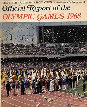The British Olympic Association. Official Report of the Games 1968. XIXth Olympiad Mexico City. X...