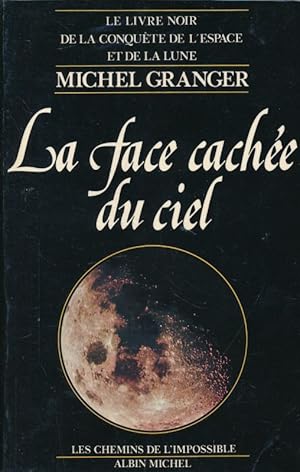 Bild des Verkufers fr La face cache du ciel. Le livre noir de la conqute de l'espace et de la lune zum Verkauf von LIBRAIRIE GIL-ARTGIL SARL