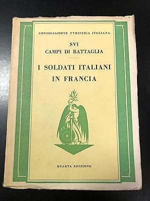 Sui campi di battaglia / I soldati italiani in Francia. Consociazione turistica italiana 1940.