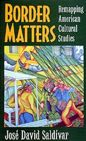 Immagine del venditore per Border Matters: Remapping American Cultural Studies (American Crossroads) by Saldívar, José David [Paperback ] venduto da booksXpress