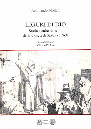 Liguri di Dio. Storia e culto dei Santi della diocesi di Savona e Noli