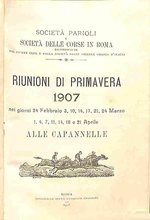 Societa' Parioli e Societa' delle corse in Roma.Riunioni di primavera 1907 nei giorni 24 febbraio...