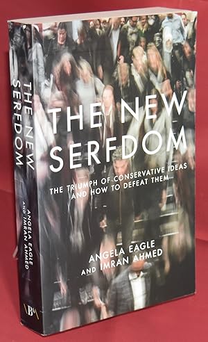 The New Serfdom: The Triumph of Conservative Ideas and How to Defeat Them.Signed by Author. First...