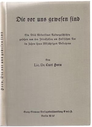 Immagine del venditore per Die vor uns gewesen sind. Ein Bild Alt-Berliner Kulturgeschichte, gesehen von den Friedhfen am Hallischen Tore im Jahre ihres 200jhrigen Bestehens. venduto da Antiquariat Dwal