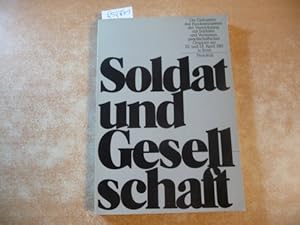 Bild des Verkufers fr Soldat und Gesellschaft : (die Diskussion des Bundesministers der Verteidigung mit Soldaten und Vertretern gesellschaftlicher Gruppen am 23. und 24. April 1981 in Bonn ; Protokoll) zum Verkauf von Gebrauchtbcherlogistik  H.J. Lauterbach