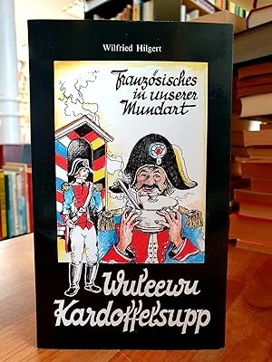 Wuleewu Kardoffelsupp - Französische Ausdrücke und Redewendungen in der rheinhessischen Mundart, ...