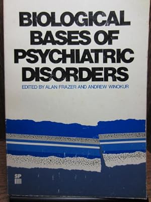 BIOLOGICAL BASES OF PSYCHIATRIC DISORDERS