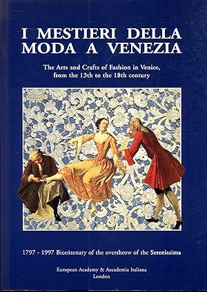 Seller image for I Mestieri Della Moda A Venezia : The Arts and Crafts of Fashion in Venice from the 13th to the 18th Century : 1797-1997 Bicentenary of the overthrow of the Serenissima for sale by Pendleburys - the bookshop in the hills
