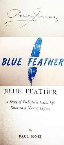 Blue Feather / A Story Of Prehistoric Indian Life Based On A Navajo Legend [__SIGNED__BY__THE__AU...