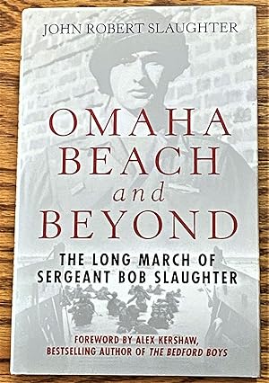 Bild des Verkufers fr Omaha Beach and Beyond, The Long March of Sergeant Bob Slaughter zum Verkauf von My Book Heaven