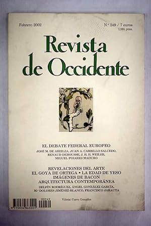 Seller image for Revista de Occidente, Ao 2002, n 249:: Espaa en el debate federal europeo (Presentacin); El futuro de la Unin Europea: Algunas reflexiones sobre el papel de Europa en el mundo contemporneo, a la luz de la Declaracin de Laeken; Debe desaparecer la Comisin Europea?; Federalismo y constitucionalismo: el Sonderweg de Europa; Europa: el momento constituyente; Ortega y la palabra Goya; La Edad del Yeso, o el clasicismo por los rincones; Imgenes de Francis Bacon; Interrogando a la arquitectura contempornea; Acuse de recibo (Normas para el parque humano, de Peter Sloterdijk); Normas para el parque humano: una respuesta a la Carta sobre el humanismo de Heidegger for sale by Alcan Libros