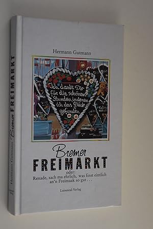 Bremer Freimarkt oder: Renade, sach ma ehrlich, was finst eintlich an`n Freimaak so gut . Hermann...