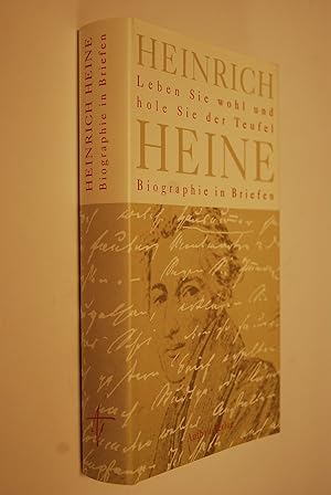 Immagine del venditore per Leben Sie wohl und hole Sie der Teufel: Biographie in Briefen. Heinrich Heine. Hrsg. von Jan-Christoph Hauschild. [Die franz. Briefe Heinrich Heines wurden von Ingo Fellrath neu bers.] venduto da Antiquariat Biebusch