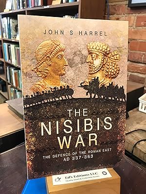 The Nisibis War: The Defence of the Roman East, AD 337?363