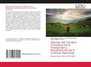 Imagen del vendedor de Efectos del Cambio Climtico en la Produccin y Rendimiento de 5 Cultivos Agrcolas : Region Piura, Peru 1973-2018. a la venta por AHA-BUCH GmbH