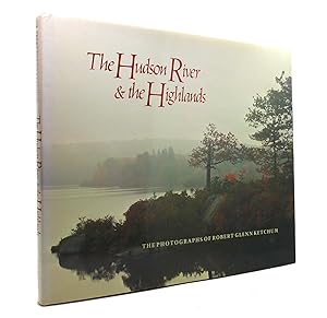 Seller image for THE HUDSON RIVER AND THE HIGHLANDS The Photographs of Robert Glenn Ketchum for sale by Rare Book Cellar