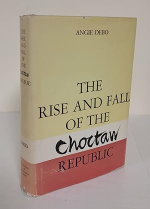 Image du vendeur pour The Rise and Fall of the Choctaw Republic mis en vente par Waysidebooks