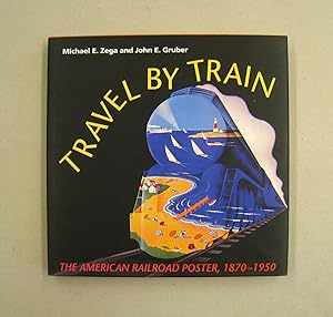 Bild des Verkufers fr Travel by Train: The American Railroad Poster, 1870-1950 zum Verkauf von Midway Book Store (ABAA)