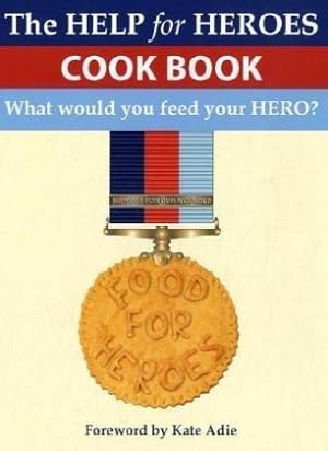 Bild des Verkufers fr Food for Heroes: The Official Help for Heroes Cook Book zum Verkauf von WeBuyBooks