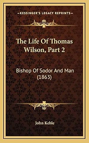 Bild des Verkufers fr The Life Of Thomas Wilson, Part 2: Bishop Of Sodor And Man (1863) zum Verkauf von WeBuyBooks