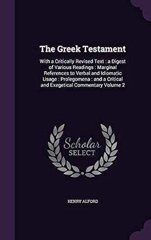 Bild des Verkufers fr The Greek Testament: With a Critically Revised Text : a Digest of Various Readings : Marginal References to Verbal and Idiomatic Usage : Prolegomena : and a Critical and Exegetical Commentary Volume 2 zum Verkauf von WeBuyBooks