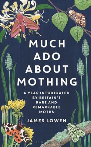 Image du vendeur pour Much Ado About Mothing : A Year Intoxicated by Britain's Rare and Remarkable Moths mis en vente par GreatBookPrices