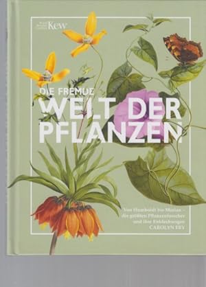 Die fremde Welt der Pflanzen. Von Humboldt bis Merian - die größten Pflanzenforscher und ihre Ent...