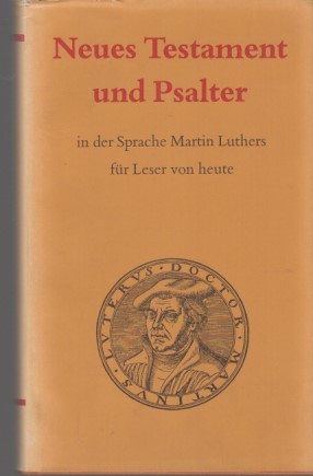 Neues Testament und Psalter : in der Sprache Martin Luthers für Leser von heute.