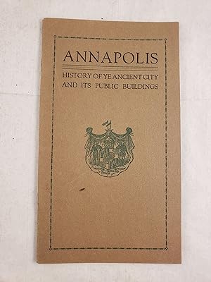 Image du vendeur pour Annapolis History of Ye Ancient City and Its Public Buildings mis en vente par WellRead Books A.B.A.A.
