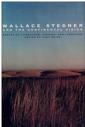 Imagen del vendedor de WALLACE STEGNER AND THE CONTINENTAL VISION Essays on Literature, History, and Landscape a la venta por Books on the Boulevard
