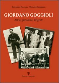 Immagine del venditore per Giordano Goggioli. Atleta, giornalista, dirigente venduto da FIRENZELIBRI SRL