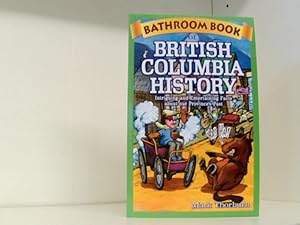 Thorburn, M: Bathroom Book of British Columbia History: Intriguing and Entertaining Facts about O...