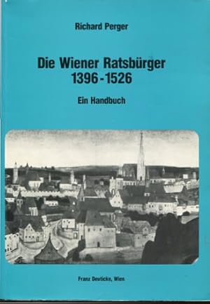 Bild des Verkufers fr Die Wiener Ratsbrger 1396 - 1526 - Ein Handbuch. Forschungen und Beitrge zur Wiener Stadtgeschichte Band 18. zum Verkauf von Antiquariat Buchkauz