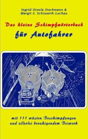 Seller image for Das kleine Schimpfwrterbuch fr Autofahrer : mit 111 wsten Beschimpfungen und allerlei beruhigendem Beiwerk for sale by AHA-BUCH GmbH