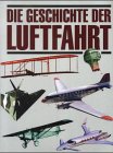 Seller image for Die Geschichte der Luftfahrt. [Red.: Ray Bonds. bertr. aus dem Engl.: Susanne Tauch] for sale by Antiquariat Buchhandel Daniel Viertel