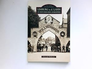 Bild des Verkufers fr Limburg a. d. Lahn in historischen Ansichten : Christoph Waldecker / Die Reihe Archivbilder. Signiert vom Autor. zum Verkauf von Antiquariat Buchhandel Daniel Viertel